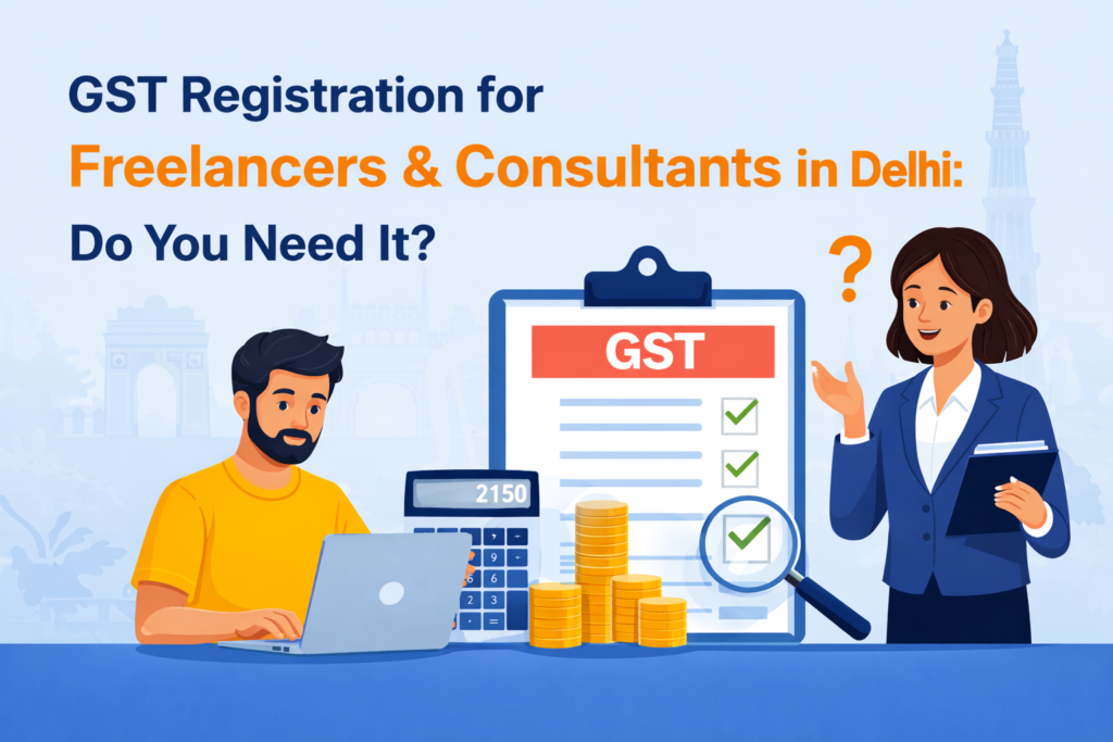 GST Registration for Freelancers & Consultants in Delhi: Do You Need It?