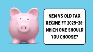 new-vs-old-tax-regime-fy-2025-26